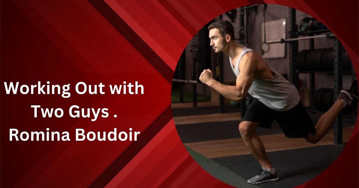 Working Out with Two Guys . Romina Boudoir: A Comprehensive Guide to Fitness, Friendship, and Personal Growth